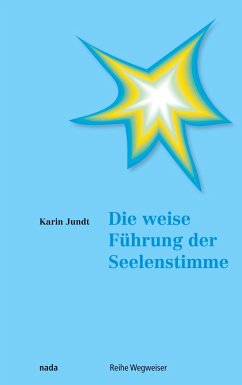 Die weise Führung der Seelenstimme - Jundt, Karin