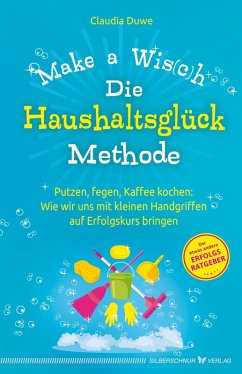 Die Haushaltsglück-Methode - Make a Wis(c)h (eBook, ePUB) - Duwe, Claudia