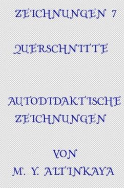 ZEICHNUNGEN 7 QUERSCHNITTE AUTODIDAKTISCHE ZEICHNUNGEN von M. Y. ALTINKAYA - ALTINKAYA, M. Y.