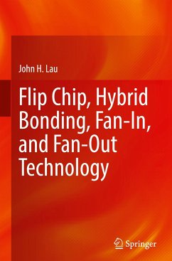Flip Chip, Hybrid Bonding, Fan-In, and Fan-Out Technology - Lau, John H.