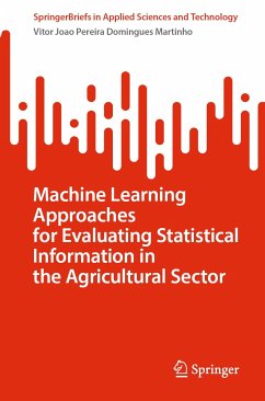 Machine Learning Approaches for Evaluating Statistical Information in the Agricultural Sector (eBook, PDF) - Martinho, Vitor Joao Pereira Domingues