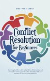 Conflict Resolution for Beginners Resolving Conflicts in Everyday Life, in Relationships and at Work How to Recognize Conflict Potential and Resolve Conflicts in a Goal-Oriented Manner (eBook, ePUB)