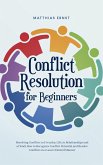 Conflict Resolution for Beginners Resolving Conflicts in Everyday Life, in Relationships and at Work How to Recognize Conflict Potential and Resolve Conflicts in a Goal-Oriented Manner (eBook, ePUB) Conflict Resolution for Beginners Resolving Conflicts in Everyday Life, in Relationships and at Work How to Recognize Conflict Potential and Resolve Conflicts in a Goal-Oriented Manner (eBook, ePUB)