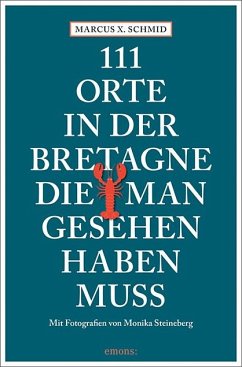 111 Orte in der Bretagne, die man gesehen haben muss - Schmid, Marcus X.