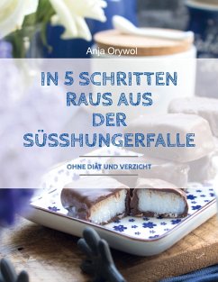 In 5 Schritten raus aus der Süsshungerfalle - Orywol, Anja