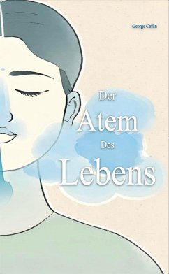 Der Atem des Lebens - Catlin, George