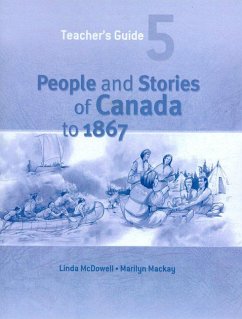 People and Stories of Canada to 1867: Teacher's Guide - Mcdowell, Linda; MacKay, Marilyn