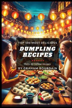 Top 100 Most Delicious Dumpling Recipes - Bourdain, Graham