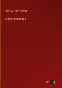 Amour et mariage - Proudhon, Pierre-Joseph