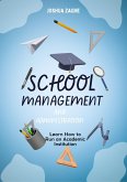 School Management And Administration: Learn How to Run an Academic Institution (eBook, ePUB)