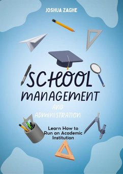 School Management And Administration: Learn How to Run an Academic Institution (eBook, ePUB) - Zaghe, Joshua