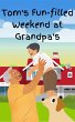Tom's Fun Filled Weekend at Grandpa's... - Bild 1