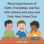 More Experiences of Faith, Friendship, and Fun with Johnny and Joey and Their New Friend Tom