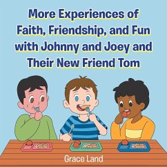 More Experiences of Faith, Friendship, and Fun with Johnny and Joey and Their New Friend Tom - Land, Grace