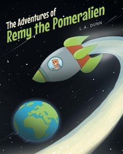 The Adventures of Remy the Pomeralien - Dunn, L. A.