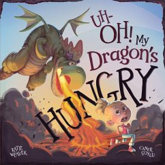 Uh-Oh! My Dragon's Hungry - Weaver, Katie