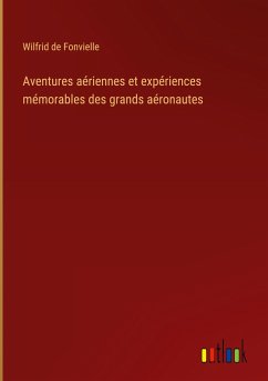 Aventures aériennes et expériences mémorables des grands aéronautes - Fonvielle, Wilfrid De