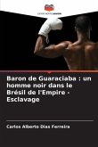 Baron de Guaraciaba : un homme noir dans le Brésil de l'Empire - Esclavage