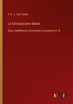 Le Christianisme libéral - Goens, F. C. J. van