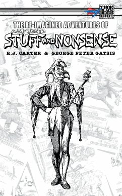 The Re-Imagined Adventures of A.B. Frost's Stuff and Nonsense - Carter, R. J.