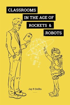 Classrooms in the Age of Rockets & Robots - Delfin, Jay R