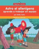 Astro El Alienígena Aprende a Trabajar En Equipo (Astro the Alien Learns about Teamwork)