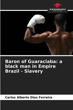 Baron of Guaraciaba: a black man in Empire Brazil - Slavery - Dias Ferreira, Carlos Alberto