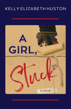 A Girl, Stuck - Huston, Kelly Elizabeth