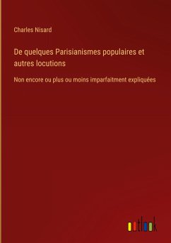 De quelques Parisianismes populaires et autres locutions - Nisard, Charles