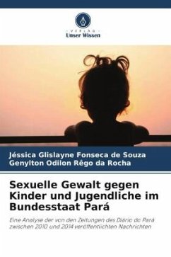 Sexuelle Gewalt gegen Kinder und Jugendliche im Bundesstaat Pará - Glislayne Fonseca de Souza, Jéssica;Odilon Rêgo da Rocha, Genylton