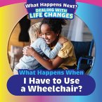 What Happens When I Have to Use a Wheelchair?