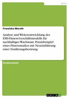 Analyse und Weiterentwicklung des EMS-Fitness-Geschäftsmodells für nachhaltiges Wachstum. Praxisbeispiel eines Fitnessstudios mit Neueinführung einer Ernährungsberatung