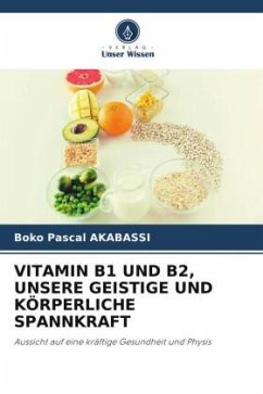 VITAMIN B1 UND B2, UNSERE GEISTIGE UND KÖRPERLICHE SPANNKRAFT - AKABASSI, BOKO PASCAL