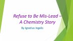 Refuse to Be Mis-Lead - A Chemistry Story (Professor Khünbish, #4) (eBook, ePUB)