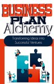 Business Plan Alchemy: Transforming Ideas Into Successful Business Ventures (eBook, ePUB)