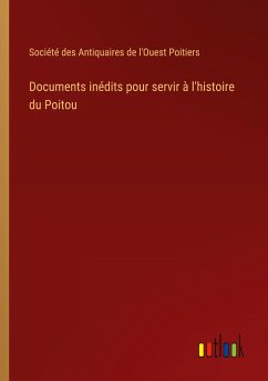 Documents inédits pour servir à l'histoire du Poitou