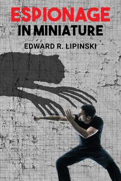 Espionage In Miniature - Lipinski, Edward R.