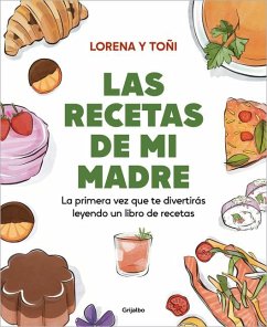 Las Recetas de Mi Madre: La Primera Vez Que Te Divertirás Leyendo Un Libro de Re Cetas / Mom's Recipes - Toñi, Lorena Y