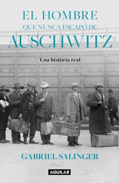 El Hombre Que Nunca Escapó de Auschwitz / The Man Who Never Escaped Auschwitz - Salinger, Gabriel