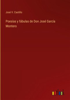 Poesías y fábulas de Don José García Montero - Castillo, José V.