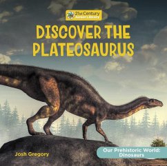 Discover the Plateosaurus - Gregory, Josh