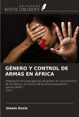 GÉNERO Y CONTROL DE ARMAS EN ÁFRICA GÉNERO Y CONTROL DE ARMAS EN ÁFRICA