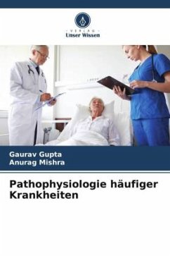 Pathophysiologie häufiger Krankheiten - Gupta, Gaurav;Mishra, Anurag