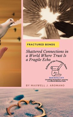 Fractured Bonds: Shattered Connections in a World Where Trust Is a Fragile Echo (Echoes of the Trustless Dawn: Unveiling Humanity's Journey in a World Without Faith, #2) (eBook, ePUB) - Aromano, Maxwell J.