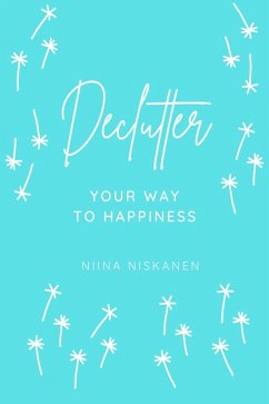 Declutter Your Way To Happiness (eBook, ePUB) - Fairychamber; Niskanen, Niina