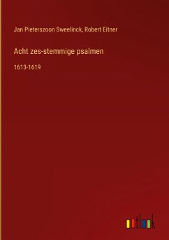 Acht zes-stemmige psalmen - Sweelinck, Jan Pieterszoon; Eitner, Robert