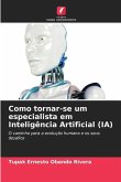 Como tornar-se um especialista em Inteligência Artificial (IA)