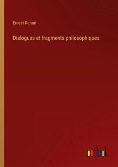 Dialogues et fragments philosophiques - Renan, Ernest