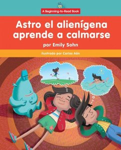 Astro El Alienígena Aprende a Calmarse (Astro the Alien Learns How to Calm Down) - Sohn, Emily