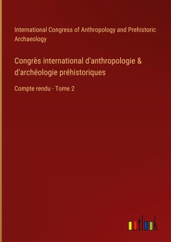 Congrès international d'anthropologie & d'archéologie préhistoriques - International Congress Of Anthropology And Prehistoric Archaeology